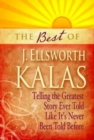 The Best of J. Ellsworth Kalas : Telling the Greatest Story Ever Told Like It's Never Been Told Before - eBook