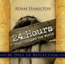 24 Hours That Changed the World: 40 Days of Reflection - eBook
