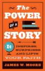 The Power of a Story : It Inspires, Surprises and Lifts Your Faith - eBook