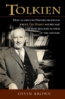 Tolkien : How an Obscure Oxford Professor Wrote The Hobbit and Became the Most Beloved Author of the Century - eBook