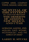 Copper Mines, Company Towns : Indians, Mexicans, Mormons, Masons, Jews, Muslims, Gays, Wombs, Mcdonalds, and the March of Dimes: "Survival of the Fittest" in and Far Beyond the Deserts of Arizona, New - eBook