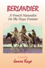 Berlandier : A French Naturalist on the Texas Frontier - eBook