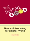 Inspire Good : Nonprofit Marketing for a Better World - eBook