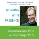 Working with Presence : A Leading with Emotional Intelligence Conversation with Peter Senge - eAudiobook