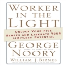 Worker in the Light : Unlock Your Five Senses and Liberate Your Limitless Potential - eAudiobook