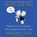 Just Say Nu : Yiddish for Every Occasion (When English Just Won't Do) - eAudiobook