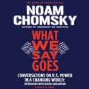 What We Say Goes : Conversations on U.S. Power in a Changing World - eAudiobook