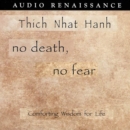 No Death, No Fear : Comforting Wisdom for Life - eAudiobook