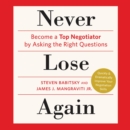 Never Lose Again : Become a Top Negotiator by Asking the Right Questions - eAudiobook