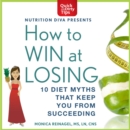 How to Win at Losing : 10 Diet Myths That Keep You From Succeeding - eAudiobook