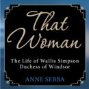 That Woman : The Life of Wallis Simpson, Duchess of Windsor - eAudiobook
