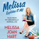 Melissa Explains It All : Tales from My Abnormally Normal Life - eAudiobook