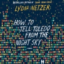 How to Tell Toledo from the Night Sky : A Novel - eAudiobook