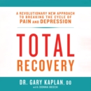 Total Recovery : Solving the Mystery of Chronic Pain and Depression - eAudiobook