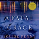 A Fatal Grace : A Chief Inspector Gamache Novel - eAudiobook