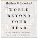 The World Beyond Your Head : On Becoming an Individual in an Age of Distraction - eAudiobook