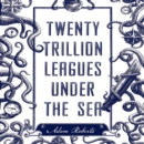 Twenty Trillion Leagues Under the Sea : An Illustrated Science Fiction Novel - eAudiobook