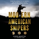 Modern American Snipers : From The Legend to The Reaper---on the Battlefield with Special Operations Snipers - eAudiobook