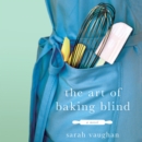 The Art of Baking Blind : A Novel - eAudiobook