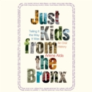 Just Kids from the Bronx : Telling It the Way It Was: An Oral History - eAudiobook
