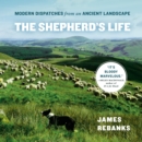 The Shepherd's Life : Modern Dispatches from an Ancient Landscape - eAudiobook