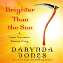 Brighter Than the Sun : A Reyes Alexander Farrow Story - eAudiobook