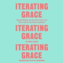 Iterating Grace : Heartfelt Wisdom and Disruptive Truths from Silicon Valley's Top Venture Capitalists - eAudiobook
