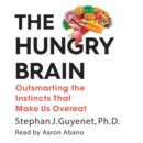 The Hungry Brain : Outsmarting the Instincts That Make Us Overeat - eAudiobook