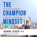 The Champion Mindset : An Athlete's Guide to Mental Toughness - eAudiobook