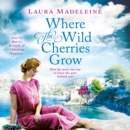Where the Wild Cherries Grow : A Novel of the South of France - eAudiobook