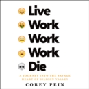 Live Work Work Work Die : A Journey into the Savage Heart of Silicon Valley - eAudiobook