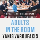 Adults in the Room : My Battle with the European and American Deep Establishment - eAudiobook