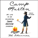 Camp Austen : My Life as an Accidental Jane Austen Superfan - eAudiobook