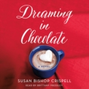 Dreaming in Chocolate : A Novel - eAudiobook