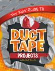 The Kids' Guide to Duct Tape Projects - eBook