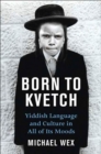 Born To Kvetch : Yiddish Language and Culture in All Its Moods - eBook