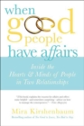 When Good People Have Affairs : Inside the Hearts & Minds of People in Two Relationships - eBook