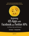 Beginning iOS Apps with Facebook and Twitter APIs : for iPhone, iPad, and iPod touch - eBook
