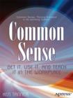 Common Sense : Get It, Use It, and Teach It in the Workplace - eBook