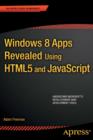 Windows 8 Apps Revealed Using HTML5 and JavaScript : Using HTML5 and JavaScript - eBook