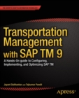 Transportation Management with SAP TM 9 : A Hands-on Guide to Configuring, Implementing, and Optimizing SAP TM - eBook