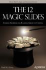 The 12 Magic Slides : Insider Secrets for Raising Growth Capital - eBook