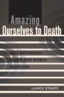 Amazing Ourselves to Death : Neil Postman's Brave New World Revisited - Book