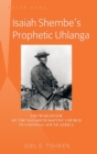 Isaiah Shembe's Prophetic Uhlanga : The Worldview of the Nazareth Baptist Church in Colonial South Africa - Book