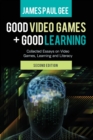 Good Video Games and Good Learning : Collected Essays on Video Games, Learning and Literacy, 2nd Edition - Book