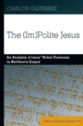 The (Im)Polite Jesus : An Analysis of Jesus' Verbal Rudeness in Matthew's Gospel - eBook