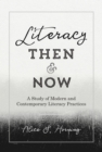 Literacy Then and Now : A Study of Modern and Contemporary Literacy Practices - eBook