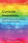 Curricular Innovations : LGBTQ Literatures and the New English Studies - eBook
