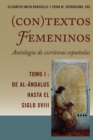 (Con)textos femeninos: Antologia de escritoras espanolas. Tomo I : De Al-Andalus hasta el siglo XVIII - eBook