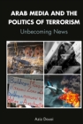 Arab Media and the Politics of Terrorism : Unbecoming News - eBook